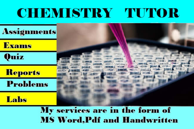 I will assist you in chemistry problems tasks projects research tasks as online tutor