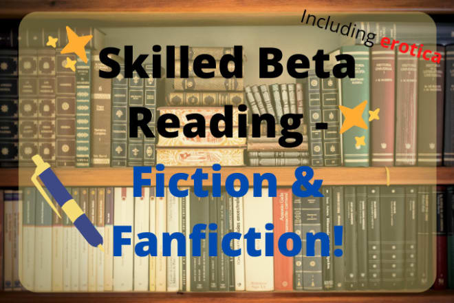 I will beta read your fiction or fanfiction
