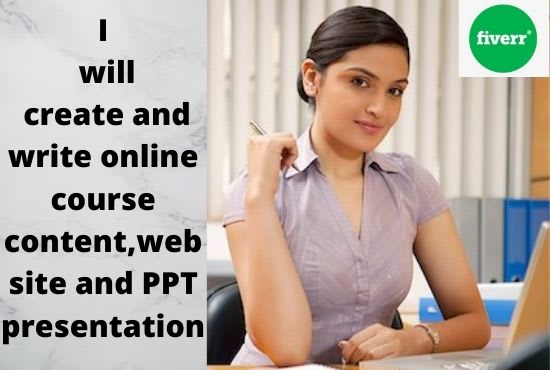 I will create and write online course content,website and PPT presentation