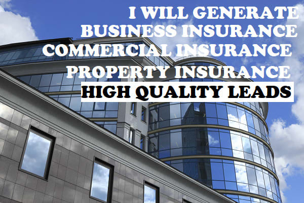 I will generate leads business insurance, property insurance, commercial insurance