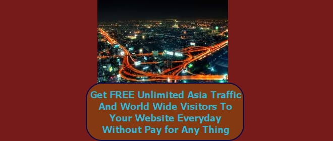 I will get FREE Unlimited Asia Traffic And World Wide Visitors To Your Website Everyday Without Pay for Any Thing