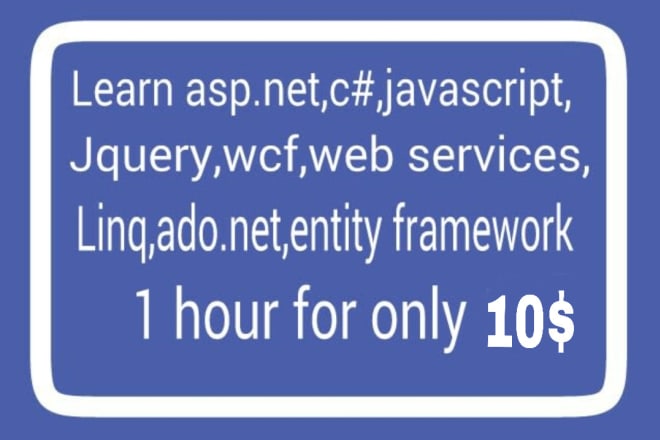 I will learn u asp dot net,csharp,javascript,jquery,wcf,linq,ado,entity framework 1hour