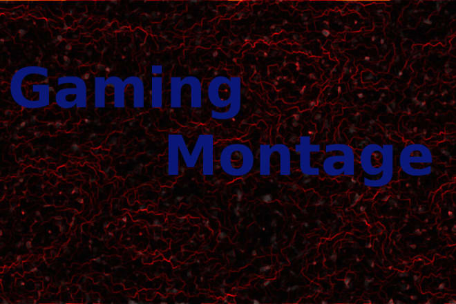 I will make you a gaming montage