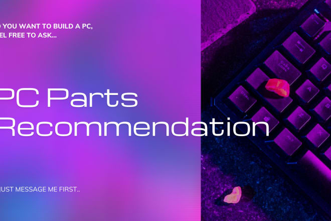 I will recommend pc parts for your custom PC build