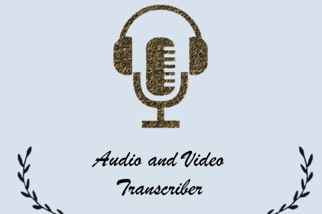 I will transcribe audio and video accurately