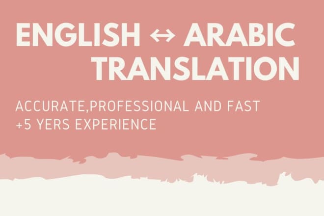 I will translate from arabic into english and vice versa