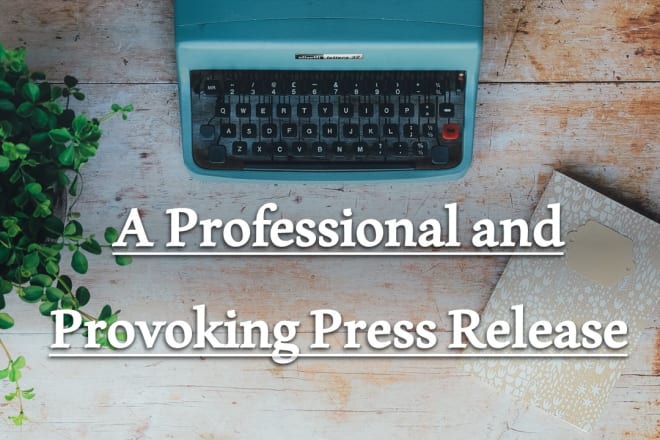 I will write you a provoking and professional press release