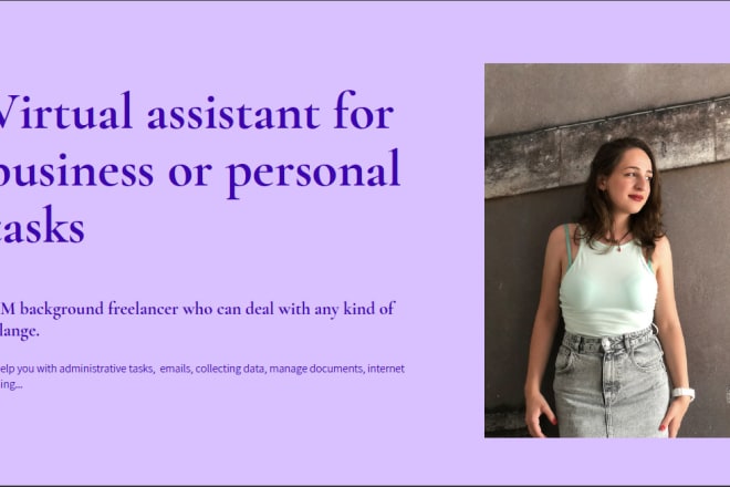 I will be your virtual assistant for business or personal tasks