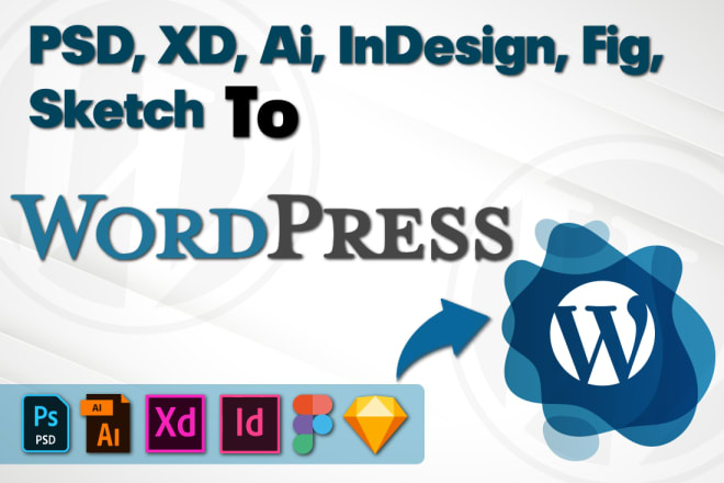 I will convert your PSD, xd or sketch file to wordpress