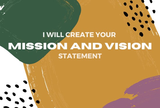 I will create your mission and vision statement
