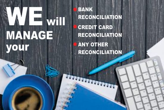 I will do bank reconciliation and credit card reconciliation