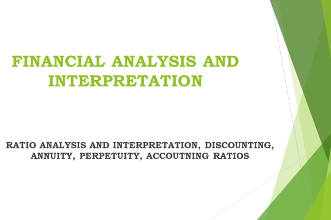 I will do financial analysis, ratio analysis with interpretation