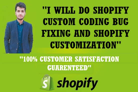 I will do shopify custom coding or bug fixing and customization