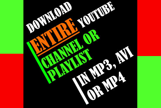 I will dowload all videos or songs from your favourite youtube channel or playlist