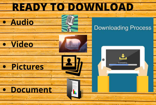 I will download any type of data you need at any time
