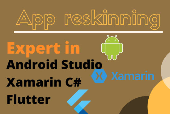 I will expert of app reskinning of any type android xamarin flutter