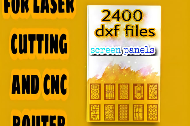 I will give 2400 dxf screen panels, cnc files, laser cut