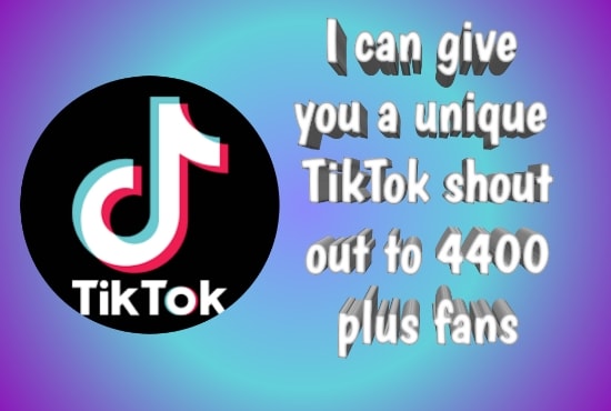 I will make a unique tiktok shout out to 4400 plus fans