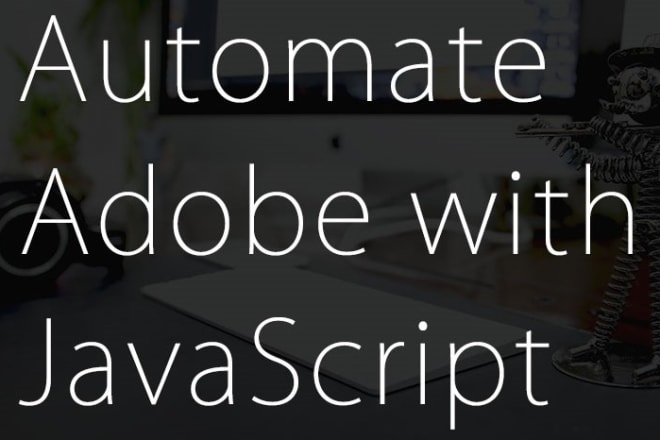 I will make extendscript for the illustrator to automate stuff