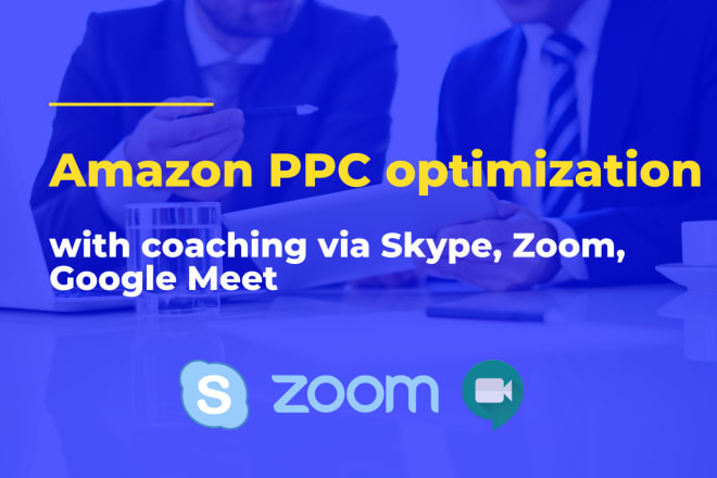 I will optimize amazon PPC while coaching and mentoring via skype, zoom, google meet