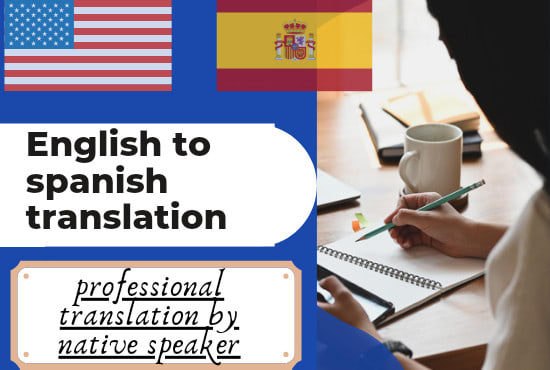 I will translate any document from english to spanish or from spanish to english