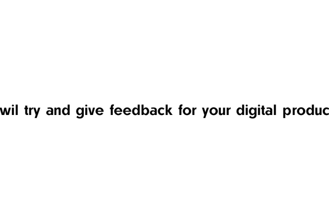 I will try and give feedback for your digital product