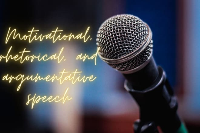 I will write argumentative, rhetorical, and motivational speech
