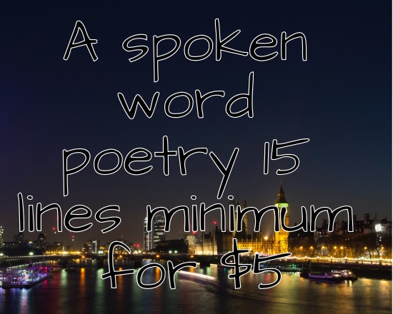 I will write spoken word poetry on a topic of your choice