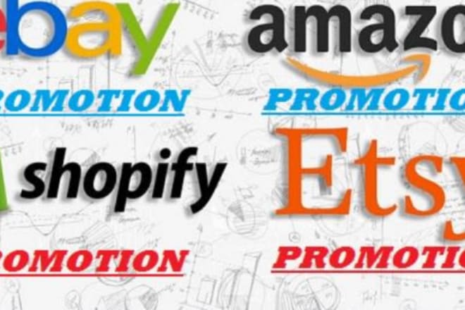 I will advertise ebay, etsy, amazon, do viral shopify promotion and marketing