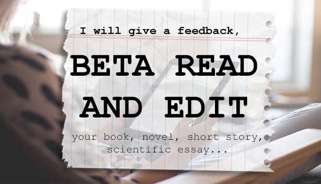 I will beta read and provide feedback on your work