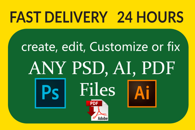 I will create, edit, fix or customize any PSD, ai files for you within 24 hours