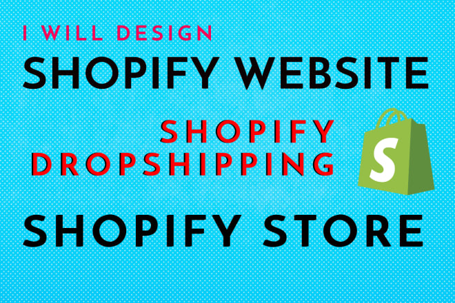 I will design shopify website, shopify store, shopify dropshipping store