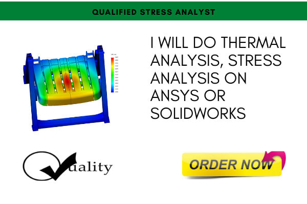 I will do thermal analysis, stress analysis on ansys or solidworks