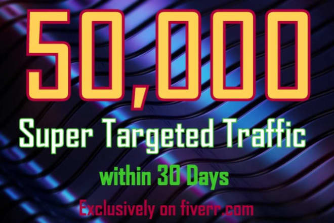 I will drive 50k super targeted,web,traffic, in 30 days