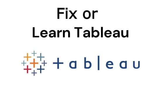 I will fix or teach how to use tableau