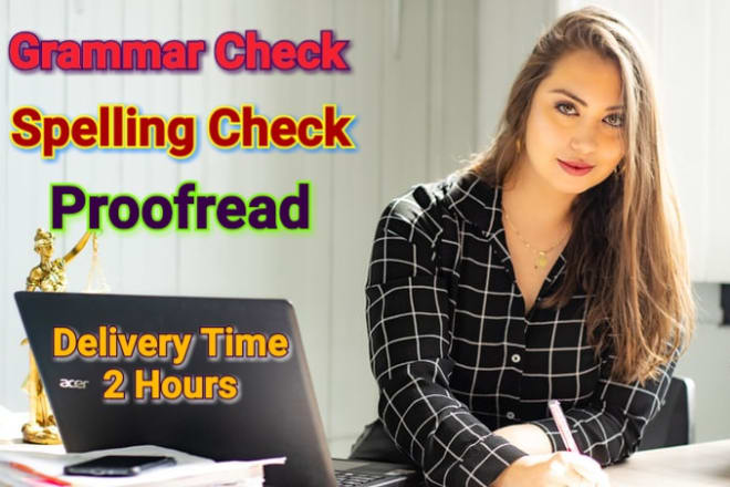 I will grammar check, spelling check, and proofread your writing