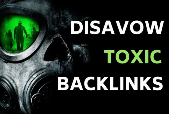 I will identify toxic backlinks and disavow them in google