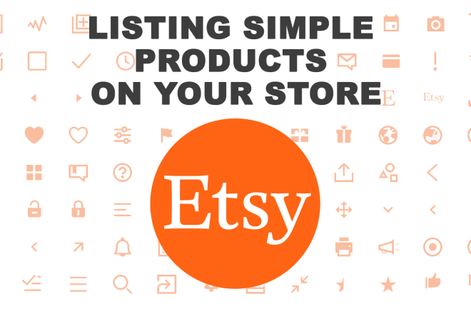 I will list simple products on your etsy store