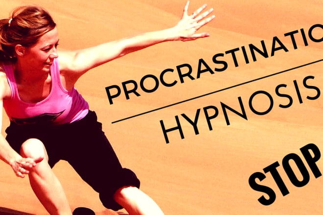 I will record a HYPNOSIS track for you to stop procrastination