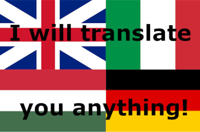 I will translate anything from english to german, spanish, hungarian and vice versa