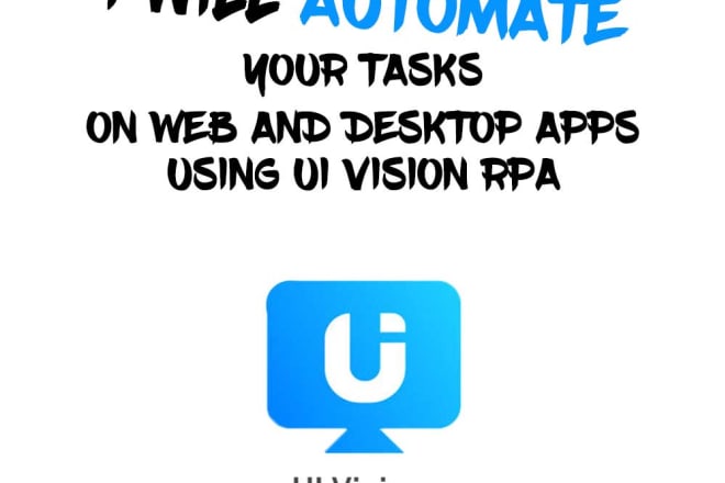 I will automate tasks on web and desktop apps using UI vision rpa