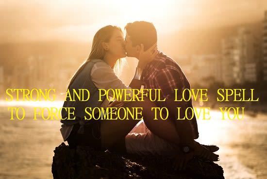 I will cast a strong love spell to force someone to love you forever