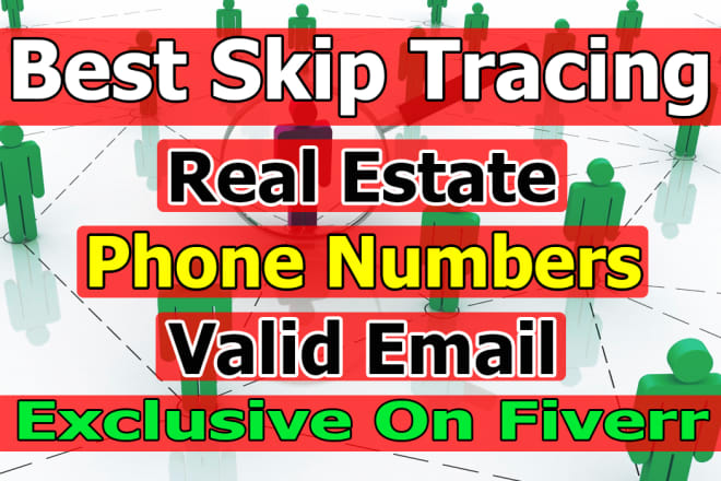 I will do skip tracing for real estate businesses