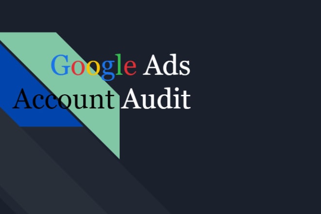 I will perform a thorough audit of your google ads acount