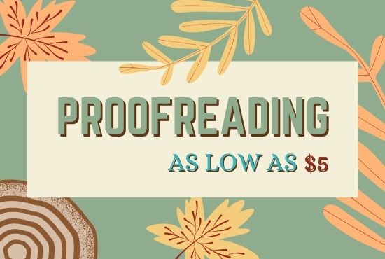 I will proofread your work for the lowest price