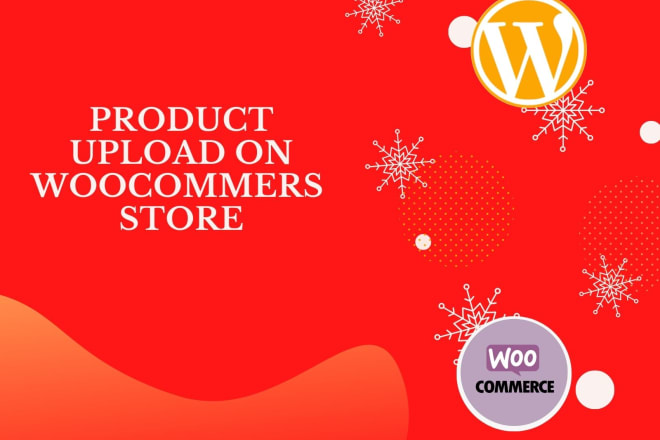 I will upload your woocommers products, listing products, online store experts