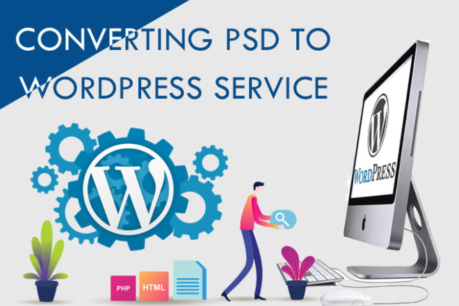 I will convert PSD, illustrator, or HTML to wordpress responsive theme