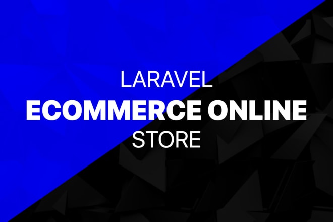 I will create ecommerce website or online store with php laravel