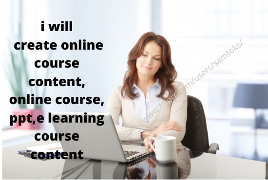 I will create online course content,course creation,e learning course content, ppt