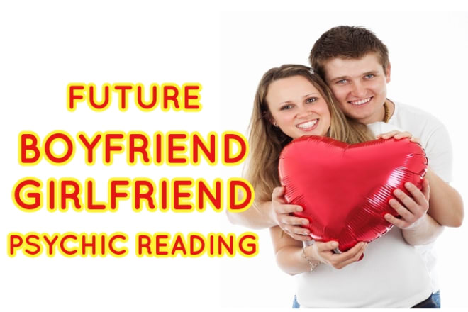 I will describe your future boyfriend or girlfriend, psychic love reading